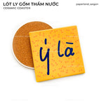 "Ý LÀ" CERAMIC COASTER